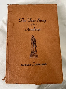 The True Story of the Acadians Dudley LeBlanc 1937 Second Edition Book - Foto 1 di 6