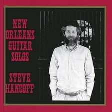STEVE HANCOFF - NEW ORLEANS GUITAR SOLOS NEW CD