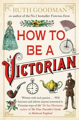 How to be a Victorian by Goodman, Ruth Book The Cheap Fast Free Post - Image 1 of 2