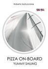 Pizza On-Board - Yummy Sailing: Delicious Pizzas Without Using the Oven by Rober