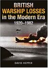 British Warship Losses in the Modern Era, 1920-1982 by David Hepper (English) Ha