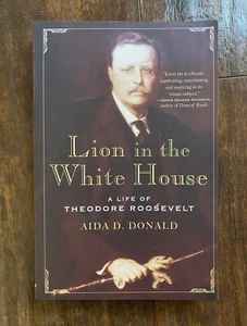 Lion in the White House: A Life of Theodore Roosevelt Aida D. Donald US History - Picture 1 of 6