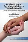 Getting To Know Ourselves And Others Through The Abc's: A Journey Toward Inte-,