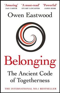 Belonging: The Ancient Code of Toget..., Eastwood, Owen
