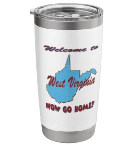 West Virginia Welcome to. Now Go Home, Stainless Steel Insulated Tumbler 20oz - Picture 1 of 4