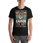 I Dont Need To Get A Life I&#39;M A Gamer I&#39;Ve Got Lots Of Lives Gamer Shirt