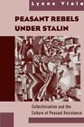 Peasant Rebels Under Stalin: Collectiviz... By Viola, Lynne Paperback / Softback