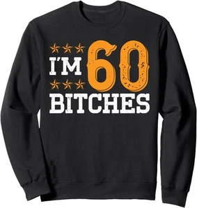 I'm 60 Bitches Women 60th Birthday 60 Years Old Birthday Sweatshirt - Picture 1 of 9