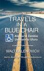 TRAVELS IN A BLUE CHAIR: Alaska to Zambia Ushuaia to Uluru.by Balenovich New<|
