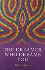The Dreamer Who Dreams You: The Shaman..., Daniel Stone