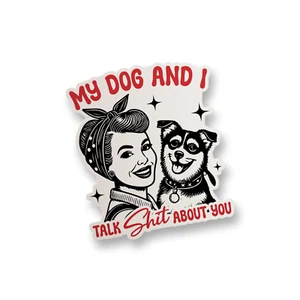 My Dog & I Talk S*it About You Vinyl Sticker Funny Sticker Water Bottle Sticker - Picture 1 of 2