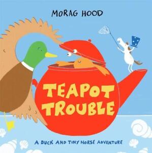 Teapot Trouble: A Duck and Tiny Horse Adventure by Morag Hood Hardcover Book