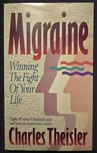 Migraine : Winning the Fight of Your Life by Charles W. Theisler 1997 2nd print - Picture 1 of 4