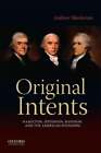Original Intents: Hamilton, Jefferson, Madison, And The American Founding: New
