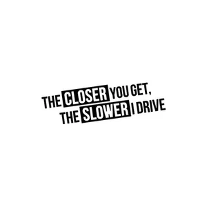 THE CLOSER YOU GET THE SLOWER I DRIVE rot - Picture 1 of 1