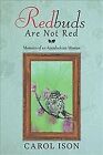 Redbuds Are Not Red : Memoirs Of An Appalachian Woman, Paperback By Ison, Car...
