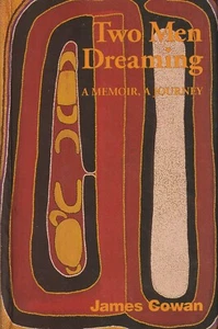 ABORIGINAL , TWO MEN DREAMING , A MEMOIR ,A JOURNEY by JAMES COWAN , SIGNED  - Bild 1 von 2