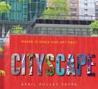 Cityscape: Where Science And Art Meet By April Pulley Sayre (English) Hardcover