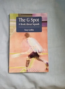The G Spot-A Book About Squash-Tony Griffin - Picture 1 of 2