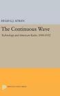 The Continuous Wave: Technology and American Radio, 1900-1932 by Hugh G.J. Aitke