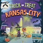 Trick Or Treat In Kansas City : A Halloween Adventure Through The City Of Fou...