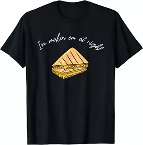I'm Make'n Em At Night Meme Grilled Cheese Sandwich Funny Gift Unisex T-Shirt - Picture 1 of 3