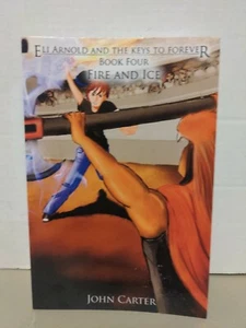 Eli Arnold and the Keys to Forever Book Four: Fire and Ice: Carter, John - Picture 1 of 2
