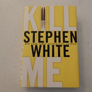 Kill Me, a novel by Stephen White, 1st Ed, 1st Print, Like New, Hardcover, DJ - Picture 1 of 7