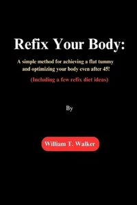 Refix Your Body: A simple method for achieving a flat tummy and optimizing your - Picture 1 of 1