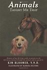 ANIMALS TAUGHT ME THAT: MEMOIRS OF THE LIFE LESSONS By Bloomer Kim Vnd BRAND NEW