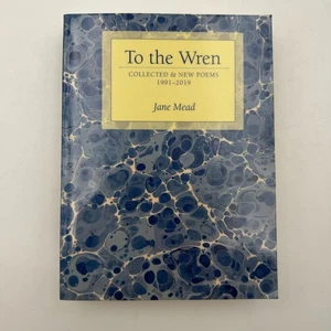 To the Wren : Collected and New Poems 1991-2019 by Jane Mead (2019, TPB) - Bild 1 von 16