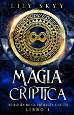 Magia Críptica: Trilogía de la Profecía Oculta Libro 1 [Spanish] by Skyy, Lily