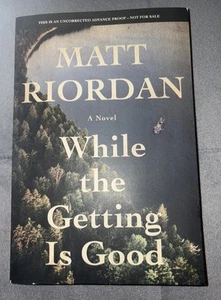 MATT RIORDAN While The Getting Is Good ADVANCE READER (2025, Paperback) NEW - Picture 1 of 3