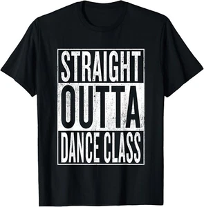 Straight Outta Dance Class _ Great Dancer _ Dancing Gift Unisex T-Shirt - Picture 1 of 4