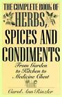 The Complete Book Of Herbs, Spices And Condiments: From Garden To Kitchen To...