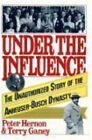 Under The Influence : The Unauthorized Story Of The Anheuser-Busc