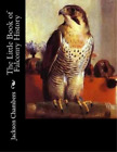 Jackson Chambers The Little Book of Falconry History (Paperback)