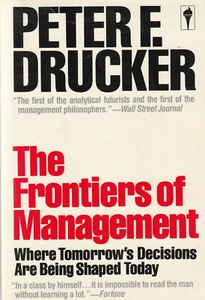 THE FRONTIERS OF MANAGEMNENT: WHERE TOMORROW DECISIONS ARE BEING SHAPED TODAY BY - Picture 1 of 1