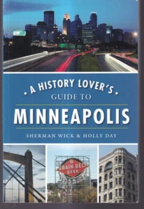 A HISTORY LOVER'S GUIDE TO MINNEAPOLIS by Sherman Wick and Holly Day 2019 TPB)K8 - Foto 1 di 2