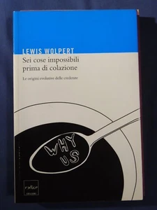 WOLPERT-SEI COSE IMPOSSIBILI PRIMA DI COLAZIONE-ORIGINI EVOLUTIVE DELLE CREDENZE - Picture 1 of 1