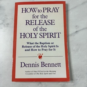 How to Pray for the Release of the Holy Spirit by Dennis Bennett (1987, Trade... - Picture 1 of 3