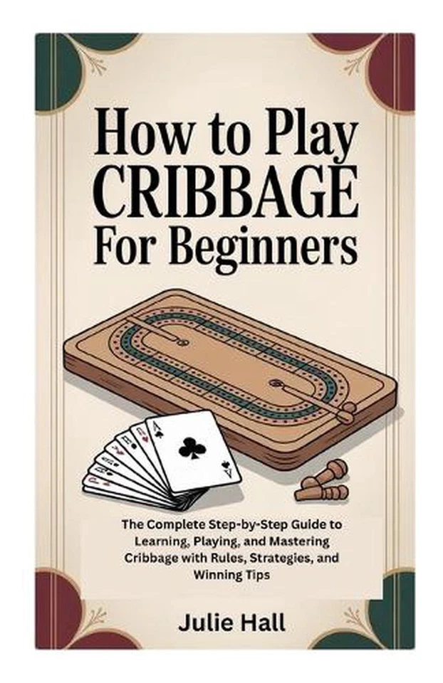 How to Play Cribbage for Beginners: The Complete Step-by-Step Guide to Learning, - Image 1 of 1