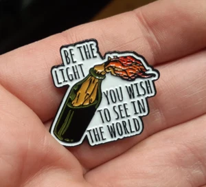 BE THE LIGHT YOU WISH TO SEE IN THE WORLD enamel PIN Molotov cocktail pinback - Picture 1 of 3