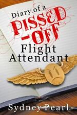 Diary of A Pissed Off Flight Attendant by Pearl, Sydney , Paperback