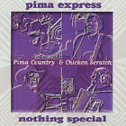 Pima Express Nothing Special: Pima Country & Chicken Scratch (CD) Album