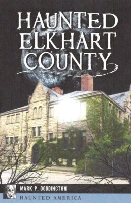 Haunted Elkhart County NEW book by Mark P. Doddington SIGNED BY AUTHOR! (ME!!!) - Image 1 of 3
