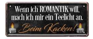 ''Wenn ich Romantik will, mach Teelicht an. Beim Kacken'' 28x12cm Blechschild - Bild 1 von 4