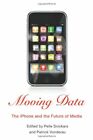 Moving Data: The iPhone and the Future of Media by Snickars, Vonderau New^+