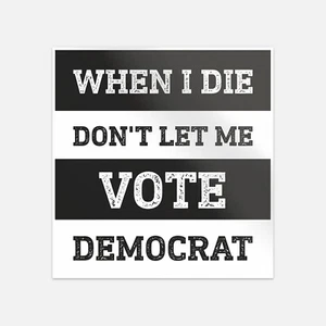 When I Die Don't Let Me Vote Democrat Autoaufkleber Vinylaufkleber Aufkleber - Bild 1 von 4