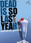 Dead Is #3: Dead Is So Last Year by Marlene Perez